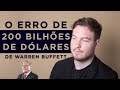 O ERRO DE US$200 BILHÕES DE DÓLARES DE WARREN BUFFETT!