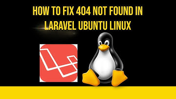 How to Fix 404 Not Found in Laravel Ubuntu Linux