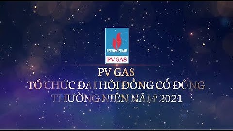 PV GAS TỔ CHỨC ĐẠI HỘI ĐỒNG CỔ ĐÔNG THƯỜNG NIÊN NĂM 2021