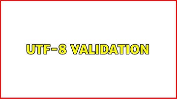 UTF-8 Validation (3 Solutions!!)