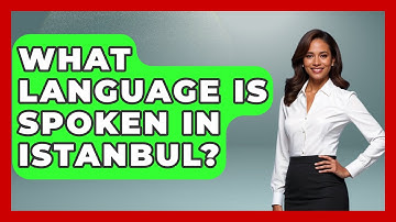 What Language Is Spoken In Istanbul? - Middle East Explorers