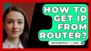 How To Get IP From Router? - SecurityFirstCorp.com