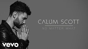 Calum Scott - No Matter What (Official Audio)