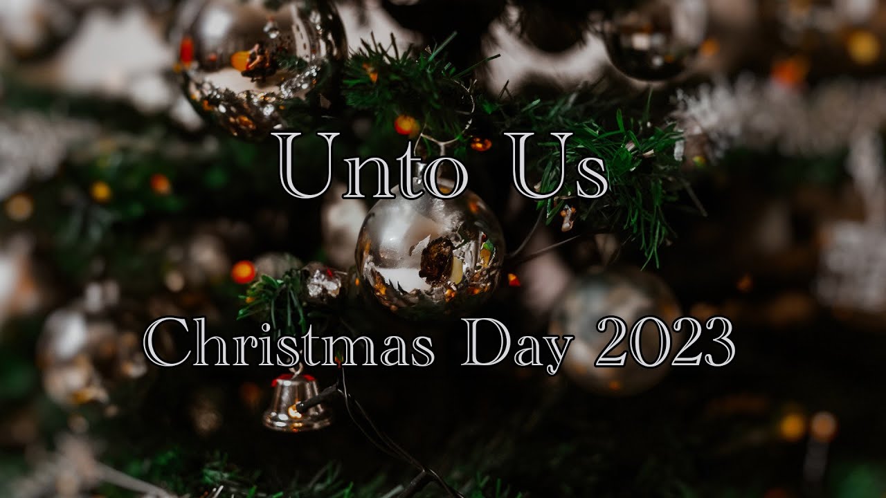 Unto Us: Christmas Day 2023 - YouTube