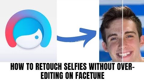 How to retouch selfies without Internet over--editing on Facetune