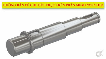 Inventor - Hướng dẫn vẽ chi tiết trục trên phần mềm Inventor