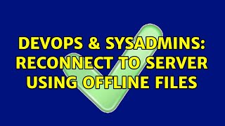 DevOps & SysAdmins: Reconnect to server using offline files (2 Solutions!!) Profile