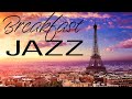 Breakfast JAZZ in Paris - Beautiful Background Bossa Nova JAZZ for Great Morning - Bonjour, Paris