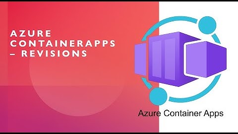 Azure Container Apps  - Revisions in a Nutshell