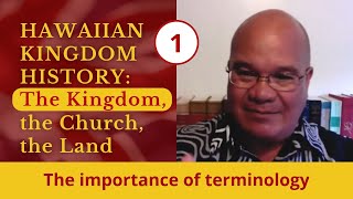 {1} Hawaiian Kingdom History: The importance of terminology – Dr. Keanu Sai