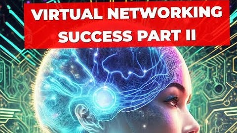 Virtual Networking Success Part II