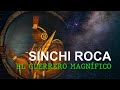 HISTORIA DE LA VIDA DE SINCHI ROCA EL GUERRERO MAGNÍFICO (RESUMEN)