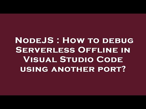 NodeJS : How to debug Serverless Offline in Visual Studio Code using another port?