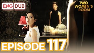 Two Women's Room Episode 117 [Eng Dub Multi-Language Sub] | K-Drama | Min Kyung Chae, Eun Hee-Soo