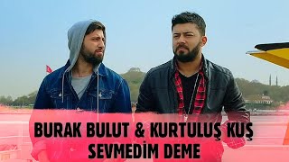 Burak Bulut & Kurtuluş Kuş - Sevmedim Deme (Speed Up) Resimi