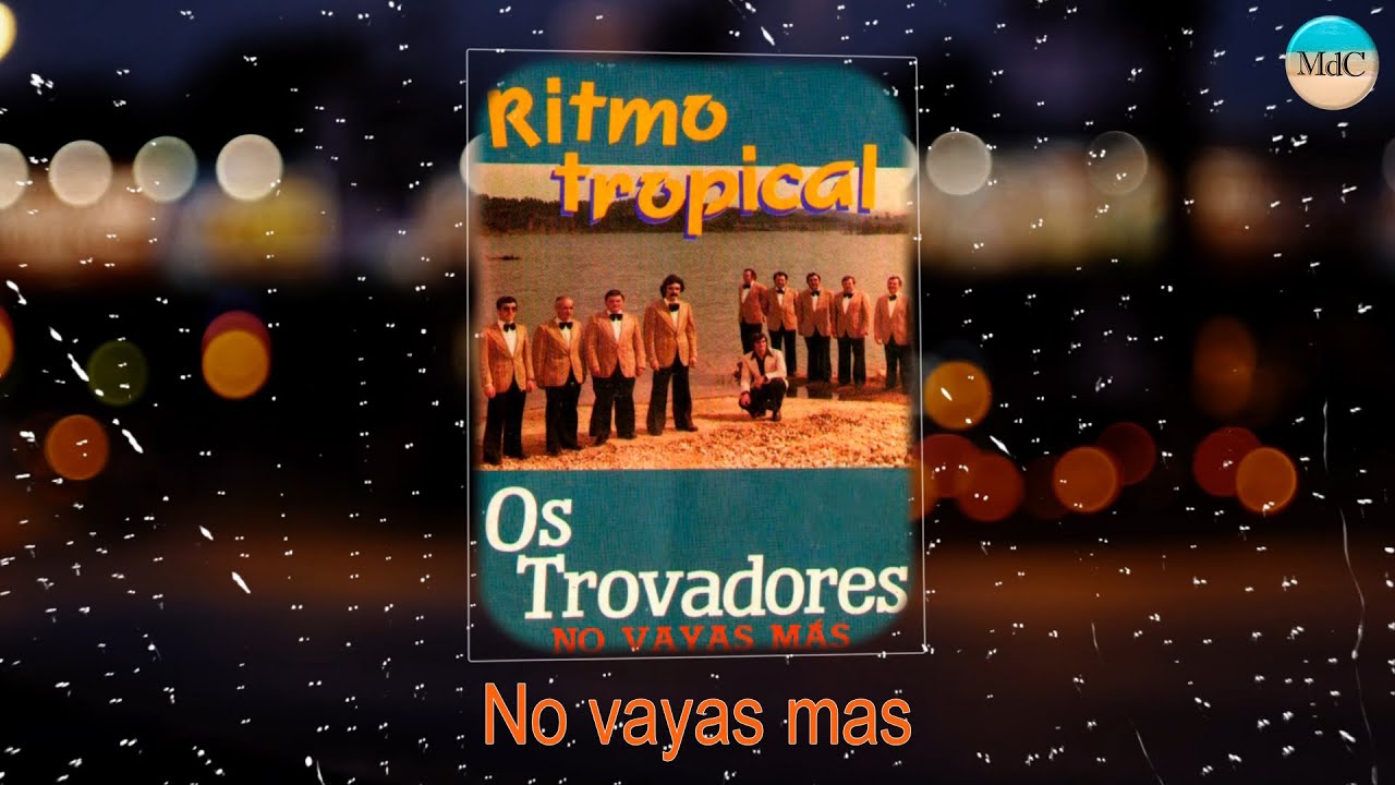 No vayas más_Los Trovadores 1987
