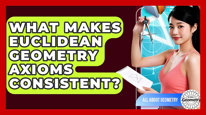 What Makes Euclidean Geometry Axioms Consistent? - All About Geometry