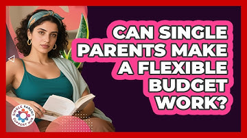 Can Single Parents Make A Flexible Budget Work?