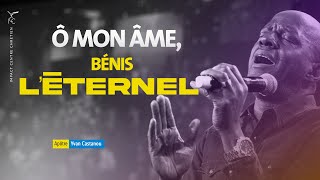 🎵Ô MON ÂME, BÉNIS L'ÉTERNEL ! | Apôtre Yvan Castanou