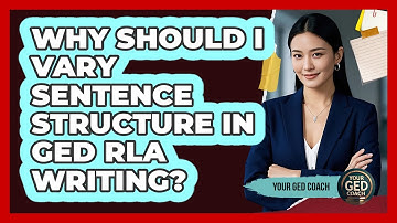 Why Should I Vary Sentence Structure In GED RLA Writing? - Your GED Coach