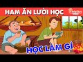 HAM ĂN LƯỜI HỌC | Truyện cổ tích Việt Nam | Phim hoạt hình | Chuyện cổ tích | Quà tặng cuộc sống