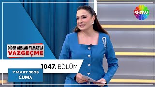 Didem Arslan Yılmazla Vazgeçme 1047. Bölüm 7 Mart 2025