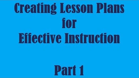 How Can I Create Lesson Plans for Effective Instruction PART I
