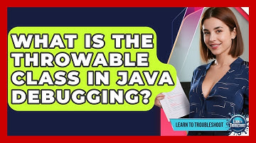 What Is The Throwable Class In Java Debugging? - Learn To Troubleshoot