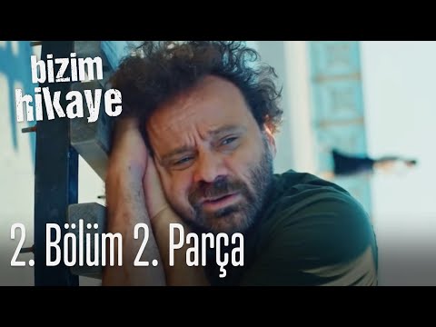 Bizim Hikaye 2. Bölüm 2. Parça