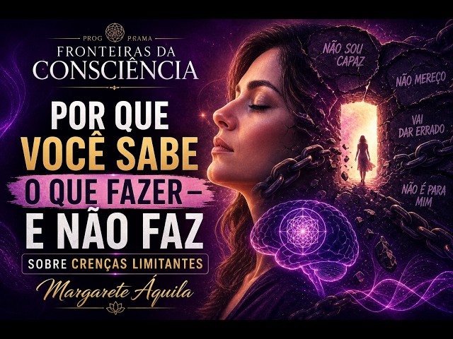 06   CRENÇAS - como transforma-las - Programa Fronteiras da Consciência com Margarete Áquila