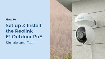 How to Set up & Install the Reolink E1 Outdoor PoE