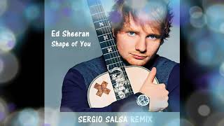 Ed Sheeran - Shape of you. DJ Sergio salsa remix.