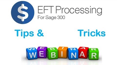 EFT Processing for Sage 300 (Tips & Tricks) - Webinar 2024