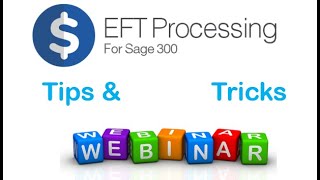 EFT Processing for Sage 300 (Tips & Tricks) - Webinar