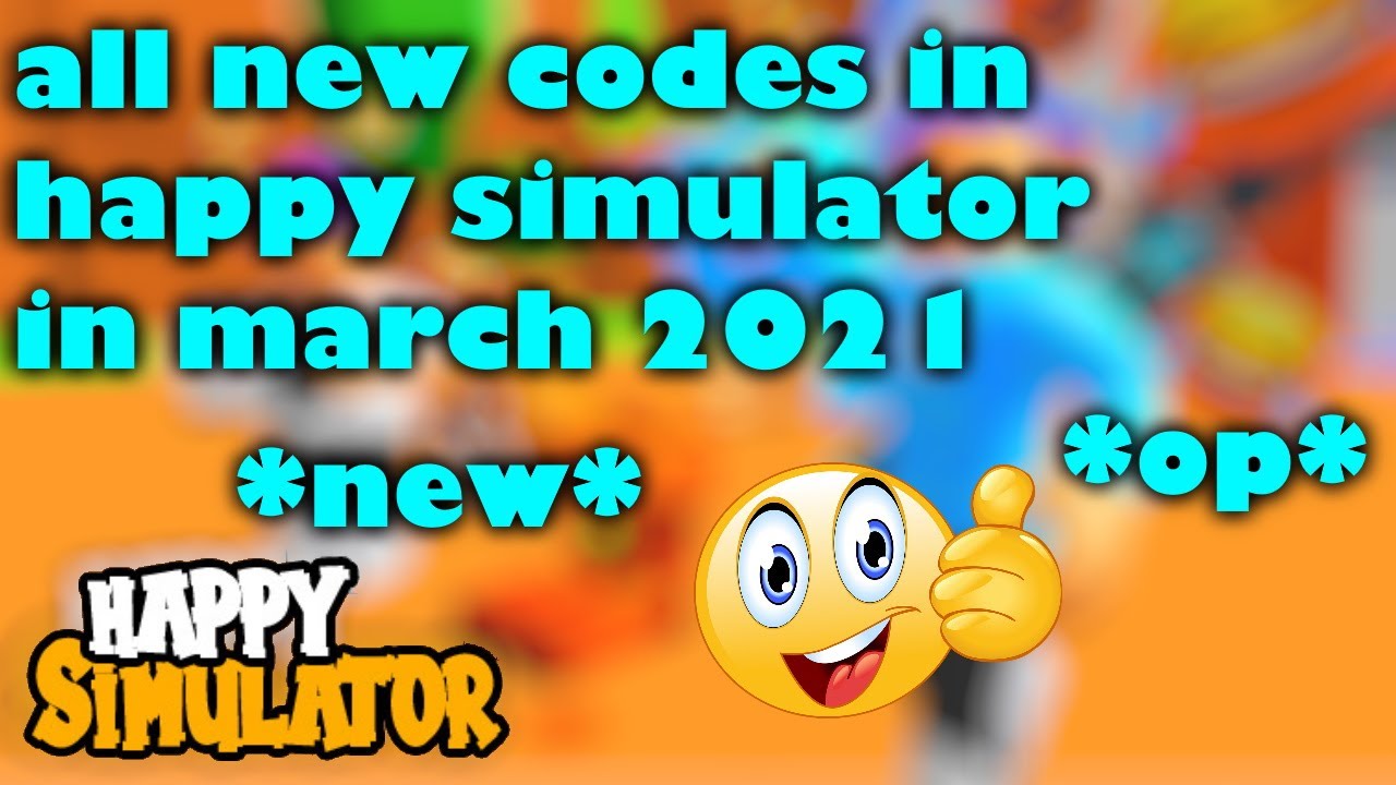all-new-codes-in-happy-simulator-in-march-2021-youtube