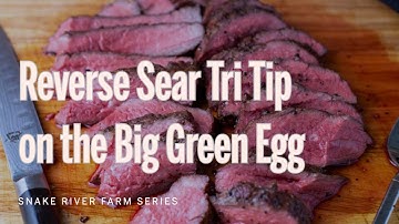 Reverse Seared Tri Tip on the Big Green Egg