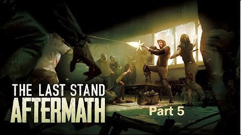 The Last Stand: Aftermath - Part 5