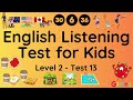 ESL - English Listening Test for Kids - Level Two - Test 13