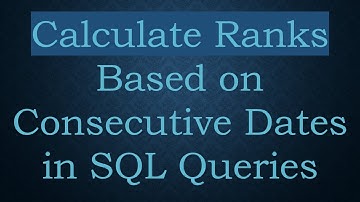 Calculate Ranks Based on Consecutive Dates in SQL Queries