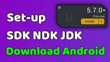 Unreal Engine 5.7.0 Preview SDK NDK JDK Setup | SDK NDK JDK Setup Download Android 5.7 Unreal Engine
