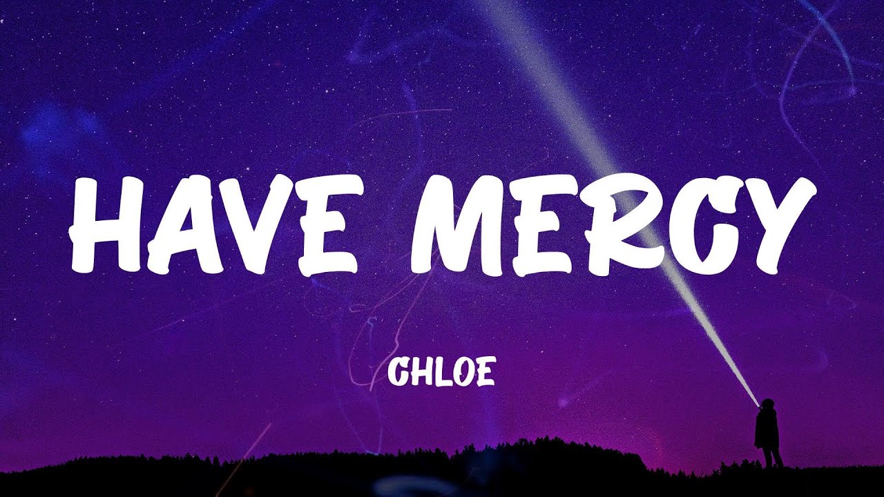 Chloe - Have Mercy (Lyrics)
