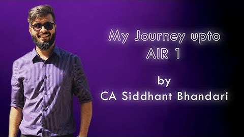 Journey to AIR 1 | CA Final Nov 18 | Siddhant Bhandari