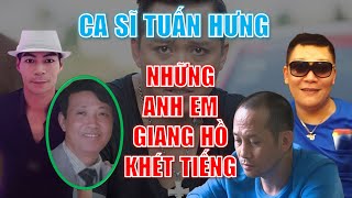 Những người anh em giang hồ khét tiếng của ca sĩ Tuấn Hưng