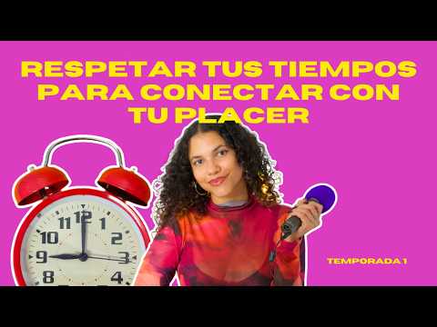 Respetar tus tiempos para conectar con tu placer.