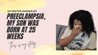 My doctor ignored my preeclampsia, my son was born at 25 weeks. 