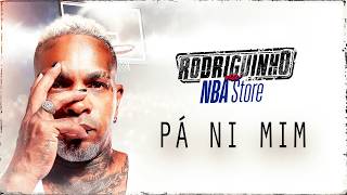 Rodriguinho - Pá Ni Mim (NBA STORE)