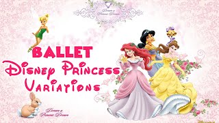 ディズニー プリンセス ヴァリエーションズ バレエ ~ Ballet Disney Princess Variation