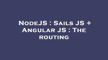 NodeJS : Sails JS + Angular JS : The routing