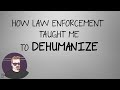 How law enforcement taught me to dehumanize  that dang dad
