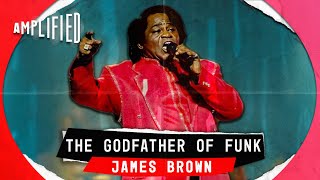 James Brown: The Godfather of Funk | Meet The Man Behind the Music and the Grooves | Amplified